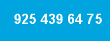 925 439 64 75